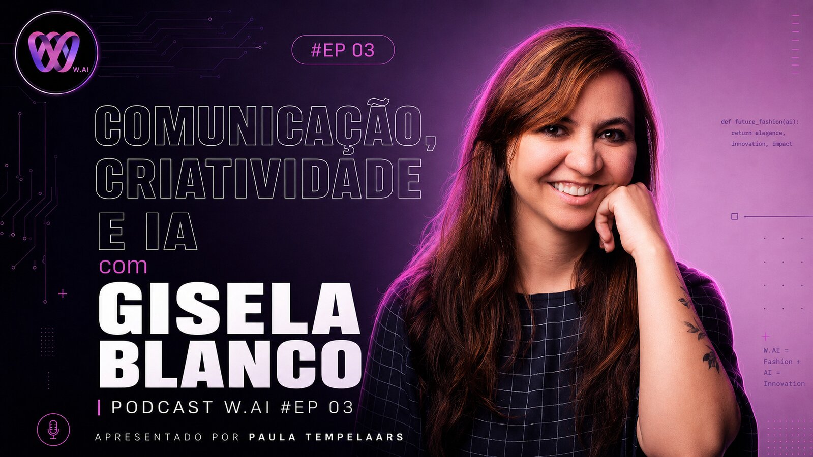 Podcast W.AI EP 03 — Comunicação, Criatividade e IA com Gisela Blanco Thumbnail do Podcast W.AI episódio 03 sobre comunicação, criatividade e inteligência artificial com Gisela Blanco, apresentado por Paula Tempelaars.