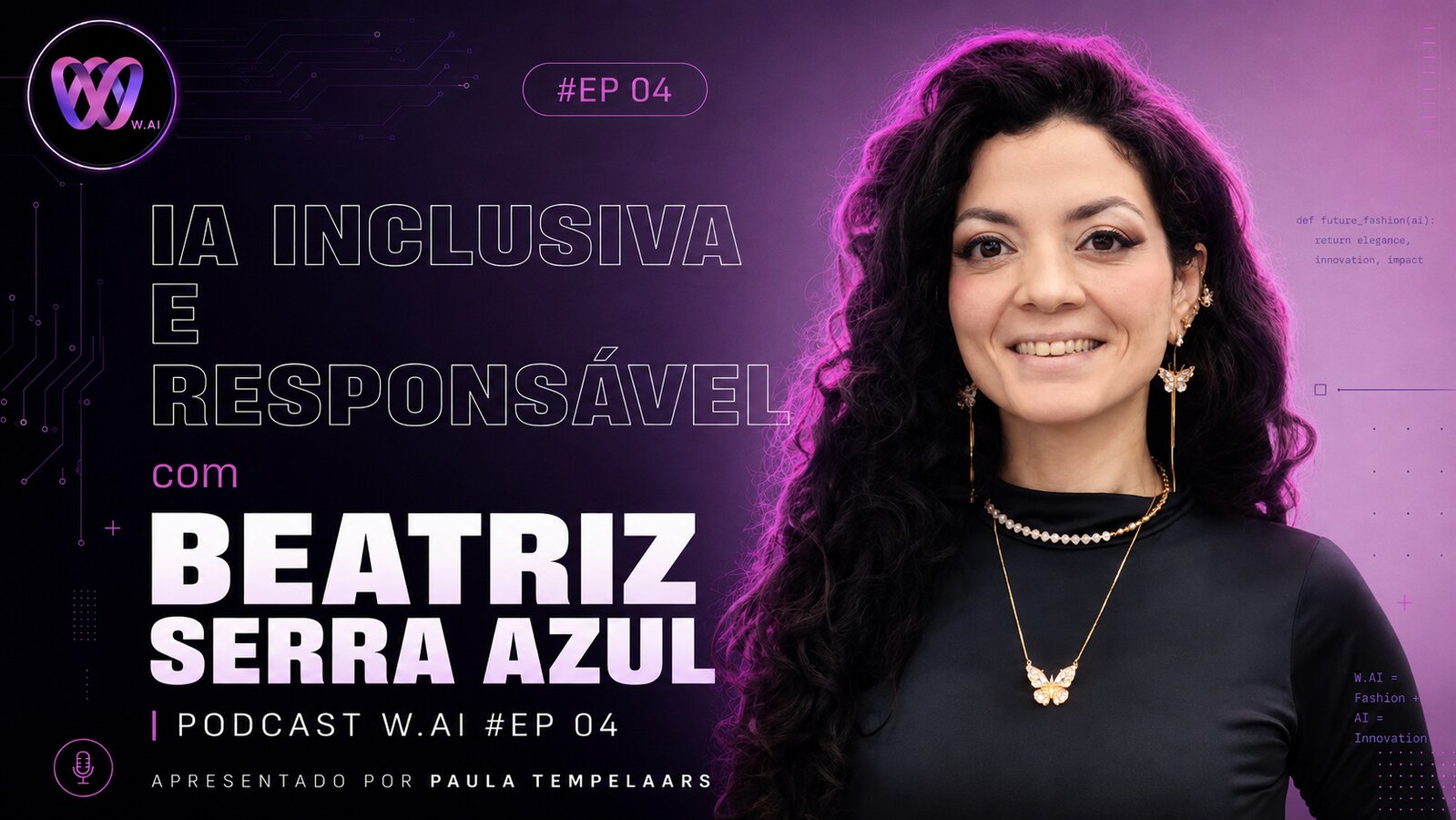 Podcast W.AI EP 04 — IA Inclusiva e Responsável com Beatriz Serra Azul Thumbnail do Podcast W.AI episódio 04 sobre IA inclusiva e responsável com Beatriz Serra Azul, apresentado por Paula Tempelaars.